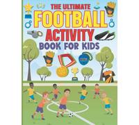 The Ultimate Football Activity Book For Kids: A fun and creative workbook with a wide range of activities for children aged 6-12