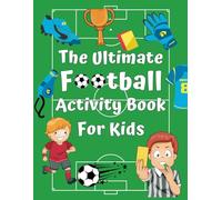 The Ultimate Football Activity Book for Kids: Including Create Your Own Kit, Puzzles, Coloring, Mazes, Math, Word Search and Much More!