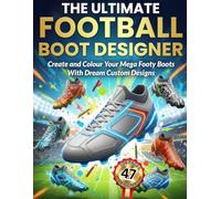 The Ultimate Football Boot Designer Colouring Book: Create and Colour Your Mega Footy Boots With Dream Custom Designs : Activity Gift Book for Kids ... Facts and Puzzles (Football Colouring Books)