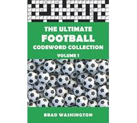 The Ultimate Football Codeword Collection Volume 1: The Complete Football Themed Code Word Puzzle Book for Adults and Clever Kids (The Ultimate Football Codeword Collections)