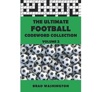 The Ultimate Football Codeword Collection Volume 2: The Complete Football Themed Code Word Puzzle Book for Adults and Clever Kids (The Ultimate Football Codeword Collections)