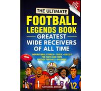 The Ultimate Football Legends Book - Greatest Wide Receivers of All Time: Fun screen-free Inspirational Stories, Trivia, Quizzes, Facts & Fantasy Football Stats for Kids and Teens (Gift)