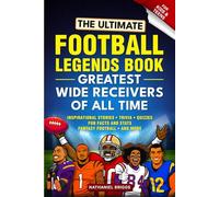 The Ultimate Football Legends Book - Greatest Wide Receivers of All Time: Fun screen-free Inspirational Stories, Trivia, Quizzes, Facts & Fantasy Football Stats for Kids and Teens (Gift)