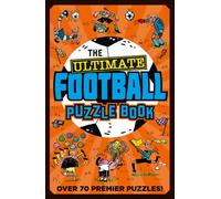 The Ultimate Football Puzzle Book: The ultimate puzzle book for footie fans with over 70 premier league puzzles! Perfect for children 7 to 12