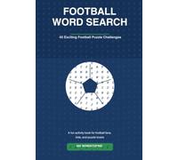 The Ultimate Football Word Search Puzzle Book: 40 Challenging Soccer Puzzles Featuring Legendary Players, Teams, Stadiums and Football Terms