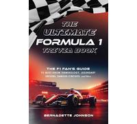 Ultimate Formula 1 Trivia Book, The: The F1 Fan's Guide to Must-Know Terminology, Legendary Drivers, Famous Circuits, and More (Including Facts on ... Max Verstappen, and More Legendary Champions)