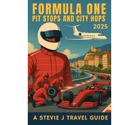THE ULTIMATE FORMULA ONE TRAVEL GUIDE: A Comprehensive Journey Through Every F1 Destination