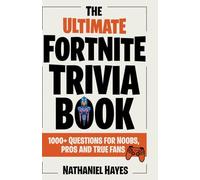 The Ultimate Fortnite Trivia Book: 1000+ Questions for Noobs, Pros and True Fans (The ultimate trivia collection)
