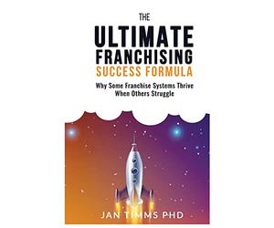 The Ultimate Franchising Success Formula: Why Some Franchise Systems Thrive When Others Struggle