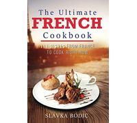 The Ultimate French Cookbook: 111 Dishes From France To Cook Right Now (World Cuisines)