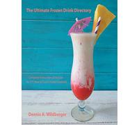 The Ultimate Frozen Drink Directory: 775 New & Classic Frozen Cocktail Recipes