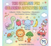 The Ultimate Fun Coloring Adventure Book: Animals, Fruits , Vegetables ,Dinosaurs, Sea Creatures ,Vehicles