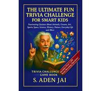 THE ULTIMATE FUN TRIVIA CHALLENGE FOR SMART KIDS: Fascinating Quizzes About Animals, Oceans, Art, Sports, Space, Science, History, Nature, Everyday ... (SUPER INTERESTING FACTS FOR CURIOUS KIDS)