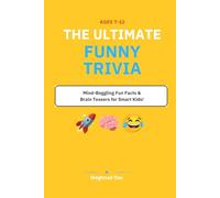The Ultimate Funny Trivia Book for Kids!: 120 Hilarious Questions, Mind-Boggling Fun Facts & Brain Teasers for Smart Kids (Ages 7-12)