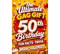The Ultimate Gag Gift for a 50th Birthday Fun Facts, Trivia & Brain Challenges: Printed on Natural Groundwood Paper for a Warm, Classic Reading Experience