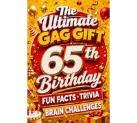 The Ultimate Gag Gift for a 65th Birthday Fun Facts, Trivia & Brain Challenges: Printed on Natural Groundwood Paper for a Warm, Classic Reading Experience