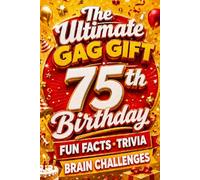 The Ultimate Gag Gift for a 75th Birthday Fun Facts, Trivia & Brain Challenges: Printed on Natural Groundwood Paper for a Warm, Classic Reading Experience