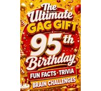 The Ultimate Gag Gift for a 95th Birthday Fun Facts, Trivia & Brain Challenges: Printed on Natural Groundwood Paper for a Warm, Classic Reading Experience