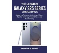 The Ultimate Galaxy S25 series User Handbook: Mastering Features, Settings, and Expert Tips for Everyday Use and Advanced Functionality