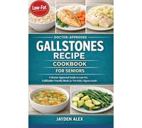 THE ULTIMATE GALLSTONES RECIPE COOKBOOK FOR SENIORS: A Doctor-Approved Guide to Low-Fat, Gallbladder-Friendly Meals for Pain Relief and Digestive Health