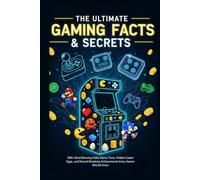 The Ultimate Gaming Facts & Secrets: 500+ Mind-Blowing Video Game Trivia, Hidden Easter Eggs, and Record-Breaking Achievements Every Gamer Should Know