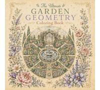 The Ultimate Garden Geometry Coloring Book: Intricate Garden, Landscape and Geometric Designs for Relaxation and Creative Coloring