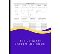 The Ultimate Garden Log Book: A Complete Gardening Journal & Planner | Record Planting, Watering, Harvests & Seasonal Progress for a Thriving Vegetable or Flower Garden