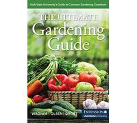 The Ultimate Gardening Guide: Utah State University's Guide to Common Gardening Questions