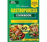 THE ULTIMATE GASTROPARESIS COOKBOOK: Wholesome Recipes for Beginners to Soothe Digestion, and Restore Gut Health with a 60-Day Meal Plan