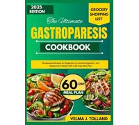 THE ULTIMATE GASTROPARESIS COOKBOOK: Wholesome Recipes for Beginners to Soothe Digestion, and Restore Gut Health with a 60-Day Meal Plan