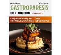 The Ultimate Gastroparesis Diet Cookbook For Beginners: A Complete Guide to Manage Pain with Delicious, Easy-to-Make Recipes | Includes 28-Day Meal Plan for Gastric Relief and Digestive Health