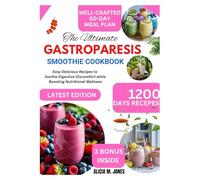 The ultimate gastroparesis smoothie cookbook: Easy Delicious Recipes to Soothe Digestive Discomfort While Boosting Nutritional Wellness