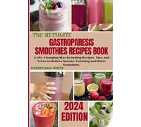 THE ULTIMATE GASTROPARESIS SMOOTHIES RECIPES BOOK: A Life-Changing Way Including Recipes, Tips, and Tricks to Relieve Nausea, Vomiting and Other ... White Art of Healthy Home Cooking Series.)