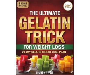 The Ultimate Gelatin Trick for Weight Loss: A Simple, Beginner Friendly Daily Ritual to Calm Cravings, and Boost Metabolism, with 20 Healthy Recipes to Help You Lose Weight and Burn Fat Naturally