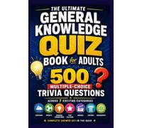 The Ultimate General Knowledge Quiz Book for Adults: 500 Multiple-Choice Trivia Questions Across History, Geography, Sports, Movies, Pop Culture, Weather, and Everyday Knowledge