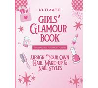 The Ultimate Glamour Book for Girls: A Cute and Girly Coloring and Activity Book with Hair, Makeup, Nail Design & Creative Writing Fun (Creative ... Fantasy, Opinion & Persuasive Writing)