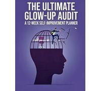 The Ultimate Glow-Up Audit: 12-Week Habit Tracker and Life Planner for Teens.