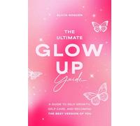 The Ultimate Glow Up Guide: A Guide to Self Growth, Self Care, and Becoming the Best Version of You (Women Empowerment Book, Self-Esteem)