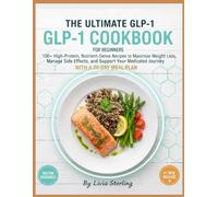 The Ultimate GLP-1 Cookbook for Beginners: 100+ High-Protein, Nutrient-Dense Recipes to Maximize Weight Loss, Manage Side Effects, and Support Your Medicated Journey with a 28-Day Meal Plan.