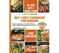 THE ULTIMATE GLP-1 DIET COOKBOOK FOR SENIORS: Nourishing Recipes for Optimal Blood Sugar, Weight Management, and Vitality. (Eating Well on GLP-1s: Simple and Satisfying)