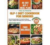 THE ULTIMATE GLP-1 DIET COOKBOOK FOR SENIORS: Nourishing Recipes for Optimal Blood Sugar, Weight Management, and Vitality. (Eating Well on GLP-1s: Simple and Satisfying)