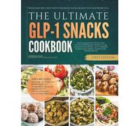 The Ultimate GLP-1 Snacks Cookbook: Wholesome Bites That Steady Your Blood Sugar and Keep You Comfortably Full (The GLP-1 Diet Cookbooks)