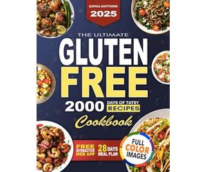 The Ultimate Gluten-Free Cookbook: 2000 Days of Simple and Delicious Recipes for Celiac, Gluten Sensitivity, or Simply Healthier Living