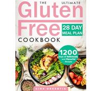 The Ultimate Gluten Free Cookbook: Deliciously Flavorful Healthy Recipes Tailored for Celiac Disease to Revitalize Your Health | Includes a Comprehensive 28-Day Meal Plan and a Detailed Food List