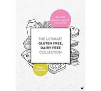 The Ultimate Gluten-Free, Dairy-Free Collection: Over 200 Delicious, Free-From Recipes for Every Occasion (New edition)