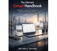 The Ultimate Gmail Handbook: From Basics to Advanced Features for Personal and Professional Use (Digital Futures Series)