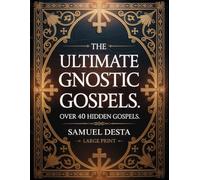 The Ultimate Gnostic Gospels - LARGE PRINT: The Forbidden Teachings of Mary Magdalene, Thomas, Judas, Philip, Sophia, and the Lost Books of Early ... from the Gnostic Gospels Bible Collection