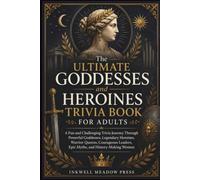 The Ultimate Goddesses and Heroines Trivia Book For Adults: A Fun and Challenging Trivia Journey Through Powerful Goddesses, Legendary Heroines, ... (The Ultimate Trivia Book For Adults Series)