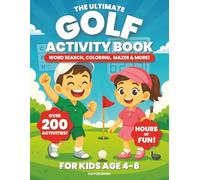 The Ultimate Golf Activity Book for Kids Ages 4-8: Fun Word Search, Coloring, Mazes and More! Perfect for Young Golfers - Great for Birthdays, Travel, and Summer Break (Activity Books)