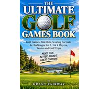 The Ultimate Golf Games Book: Golf Games, Side Bets & Challenges for More Enjoyable Rounds